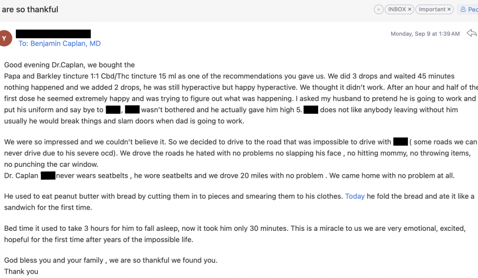 A heartfelt email from a patient expressing gratitude to Dr. Caplan for recommending a CBD/THC tincture that significantly improved their son’s behavior and well-being, detailing the progress in areas such as sleep, car rides, and eating habits.